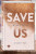 Спаси нас (Save Us)